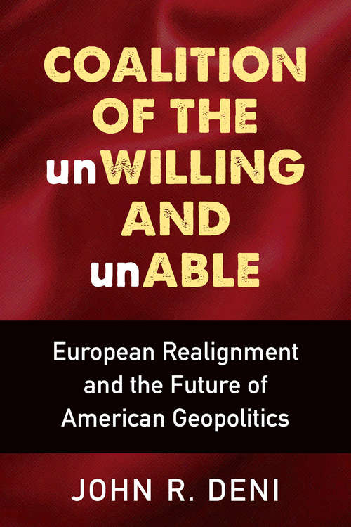 Coalition of the unWilling and unAble: European Realignment and the Future of American Geopolitics