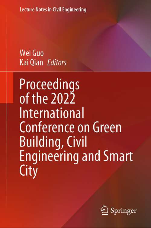 Proceedings of the 2022 International Conference on Green Building, Civil Engineering and Smart City (Lecture Notes in Civil Engineering #211)