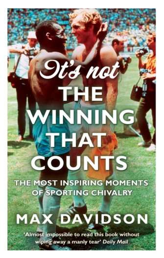It's Not the Winning that Counts: The Most Inspiring Moments of Sporting Chivalry