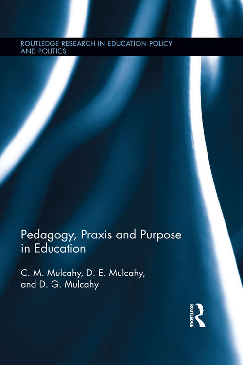 Book cover of Pedagogy, Praxis and Purpose in Education (Routledge Research in Education Policy and Politics)