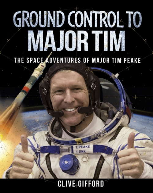 Book cover of Ground Control to Major Tim: The Space Adventures of Major Tim Peake