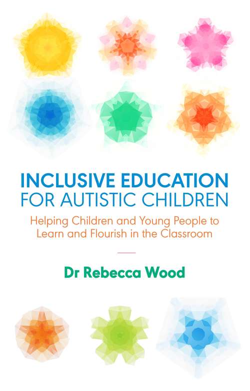 Book cover of Inclusive Education for Autistic Children: Helping Children and Young People to Learn and Flourish in the Classroom