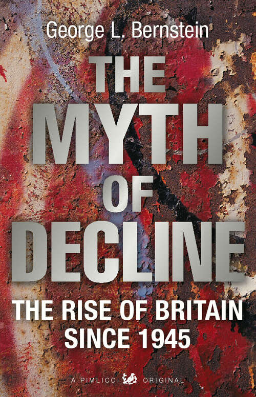 Book cover of The Myth Of Decline: The Rise of Britain Since 1945