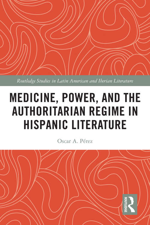 Cover image of Medicine, Power, and the Authoritarian Regime in Hispanic Literature