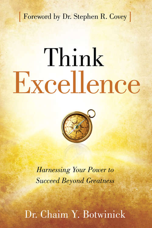 Think Excellence: Harnessing Your Power to Succeed Beyond Greatness (Think Excellence Ser.)