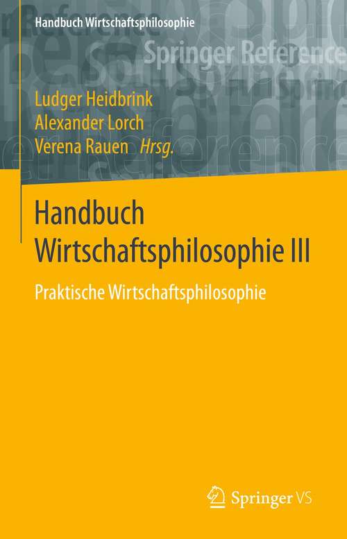 Book cover of Handbuch Wirtschaftsphilosophie III: Praktische Wirtschaftsphilosophie (1. Aufl. 2021) (Handbuch Wirtschaftsphilosophie)