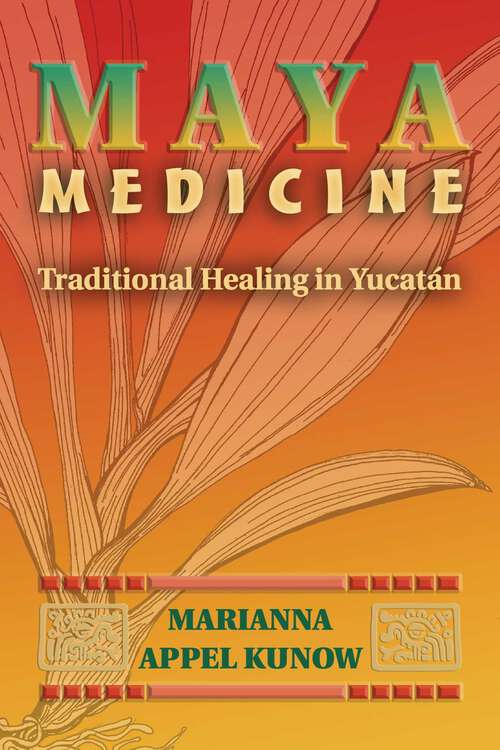 Book cover of Maya Medicine: Traditional Healing in Yucatán