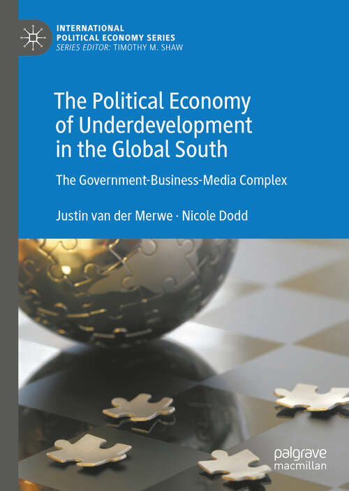 Book cover of The Political Economy of Underdevelopment in the Global South: The Government-Business-Media Complex (1st ed. 2019) (International Political Economy Series)