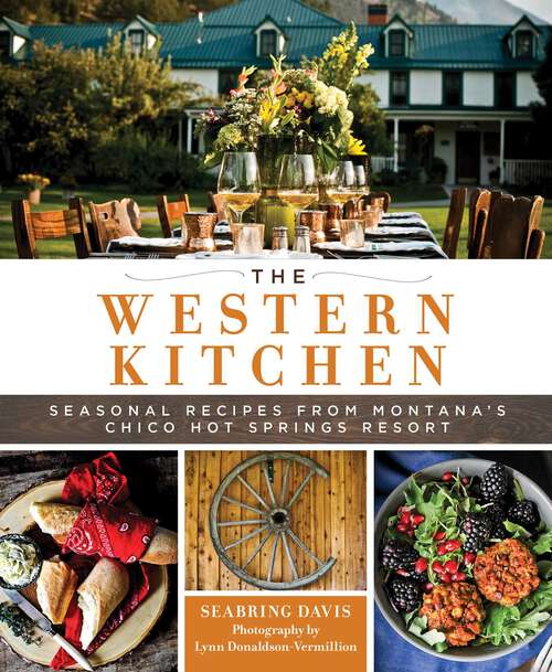 Book cover of The Western Kitchen: Seasonal Recipes from Montana's Chico Hot Springs Resort (Revised)