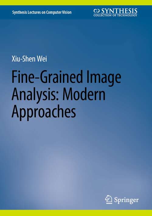Book cover of Fine-Grained Image Analysis: Modern Approaches (1st ed. 2023) (Synthesis Lectures on Computer Vision)