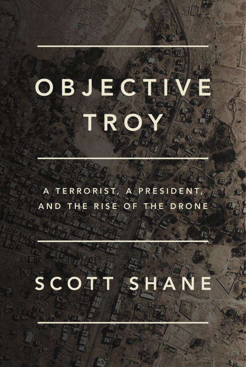 Book cover of Objective Troy: A Terrorist, a President, and the Rise of the Drone