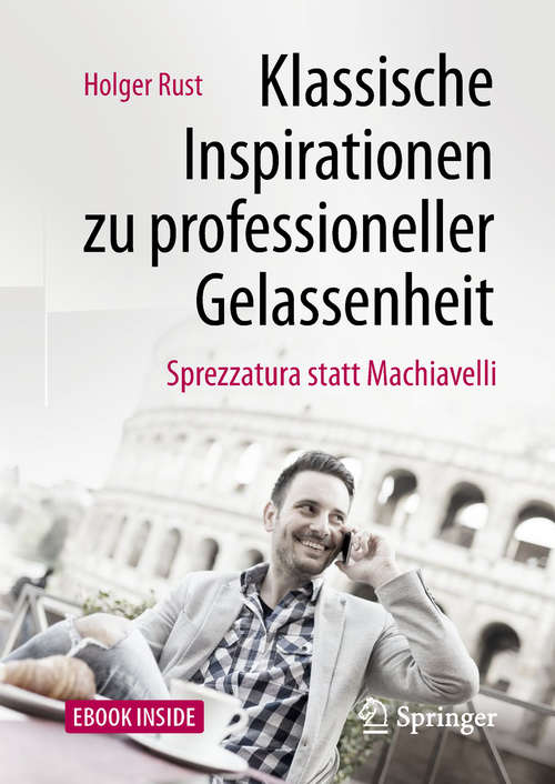Book cover of Klassische Inspirationen zu professioneller Gelassenheit: Sprezzatura statt Machiavelli