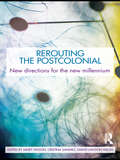 Rerouting the Postcolonial: New Directions for the New Millennium