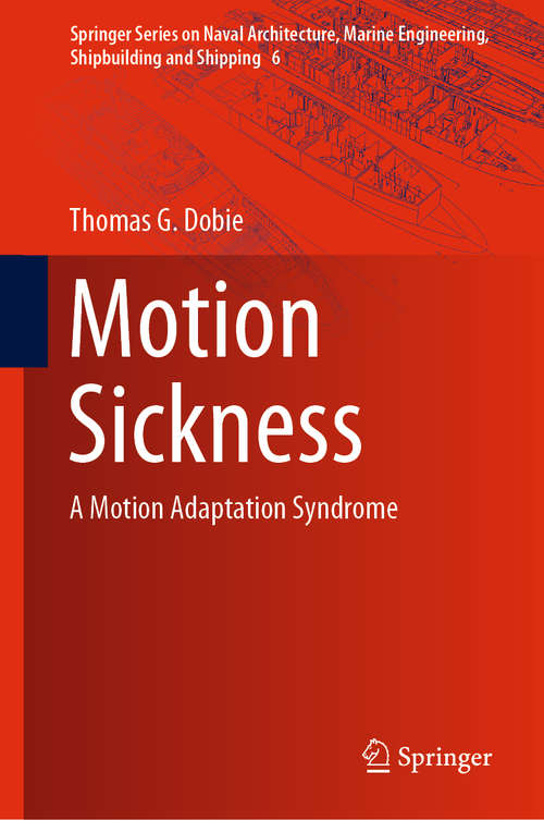 Motion Sickness: A Motion Adaptation Syndrome (Springer Series on Naval Architecture, Marine Engineering, Shipbuilding and Shipping #6)