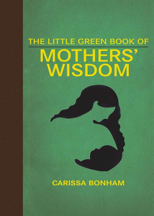 Book cover of The Little Green Book of Mothers' Wisdom (Little Red Books)