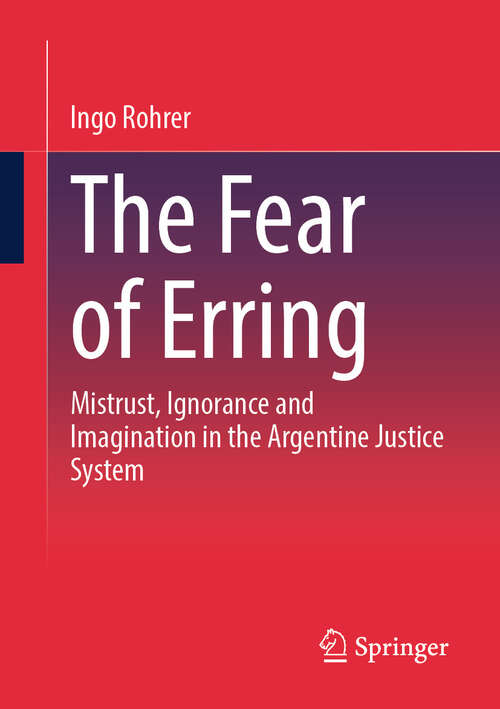 Book cover of The Fear of Erring: Mistrust, Ignorance, and Imagination in the Argentine Justice System