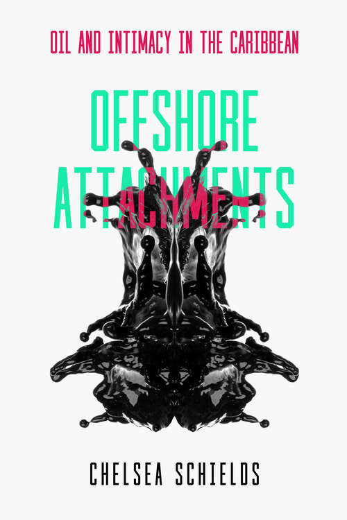 Book cover of Offshore Attachments: Oil and Intimacy in the Caribbean