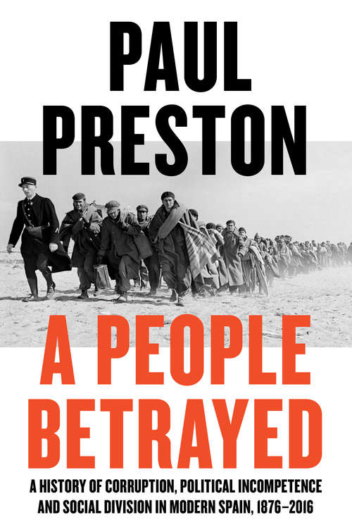 Book cover of A People Betrayed: A History Of Corruption, Political Incompetence And Social Division In Modern Spain