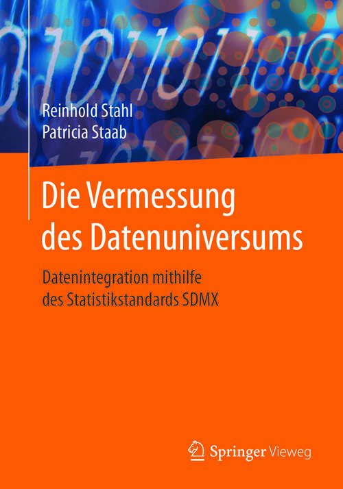 Book cover of Die Vermessung des Datenuniversums: Datenintegration Mithilfe Des Statistikstandards Sdmx