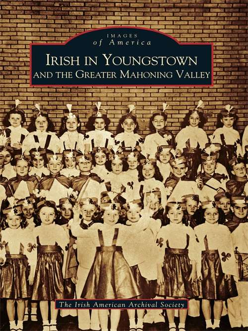 Irish in Youngstown and the Greater Mahoning Valley (Images of America)