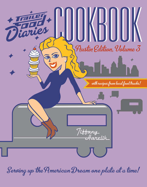 Book cover of Trailer Food Diaries Cookbook: Austin Edition, Volume 3 (American Palate)
