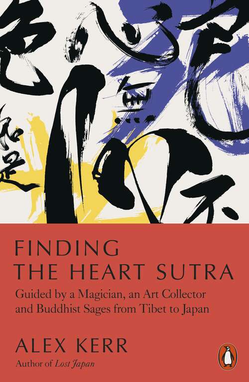 Book cover of Finding the Heart Sutra: Guided by a Magician, an Art Collector and Buddhist Sages from Tibet to Japan