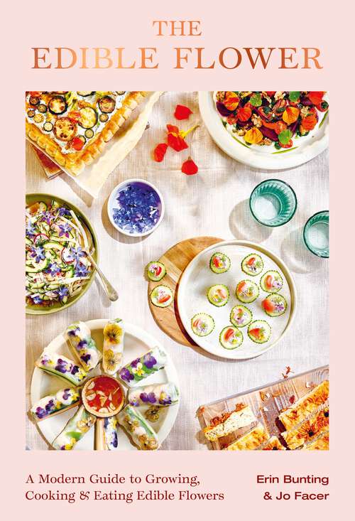 Book cover of The Edible Flower: A Modern Guide to Growing, Cooking and Eating Edible Flowers