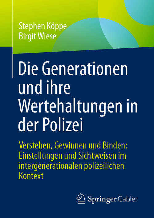 Book cover of Die Generationen und ihre Wertehaltungen in der Polizei: Verstehen, Gewinnen und Binden: Einstellungen und Sichtweisen im intergenerationalen polizeilichen Kontext