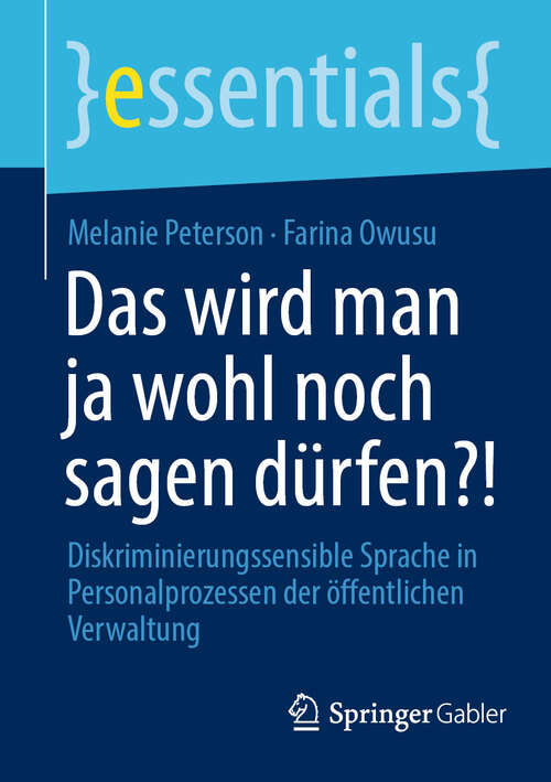 Book cover of Das wird man ja wohl noch sagen dürfen?!: Diskriminierungssensible Sprache in Personalprozessen der öffentlichen Verwaltung (essentials)