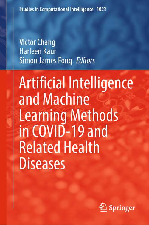 Artificial Intelligence and Machine Learning Methods in COVID-19 and Related Health Diseases (Studies in Computational Intelligence #1023)
