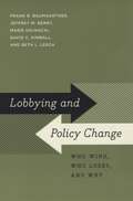 Lobbying and Policy Change: Who Wins, Who Loses, and Why