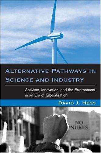 Alternative Pathways in Science and Industry: Activism, Innovation, and the Environment in an Era of Globalization