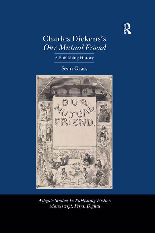 Charles Dickens's Our Mutual Friend: A Publishing History (Studies in Publishing History: Manuscript, Print, Digital)