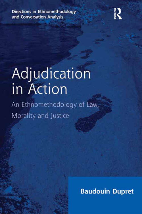 Book cover of Adjudication in Action: An Ethnomethodology of Law, Morality and Justice (Directions in Ethnomethodology and Conversation Analysis)