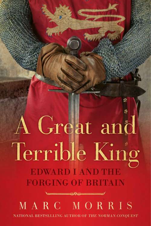 Book cover of A Great and Terrible King: Edward I And The Forging Of Britain