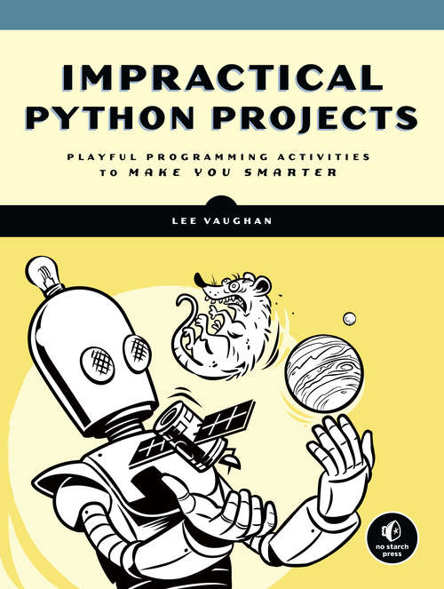Book cover of Impractical Python Projects: Playful Programming Activities to Make You Smarter