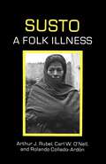 Susto: A Folk Illness (Comparative Studies of Health Systems and Medical Care #12)