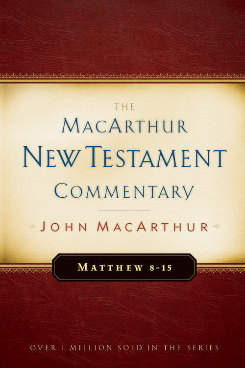Matthew 8-15 MacArthur New Testament Commentary (MacArthur New Testament Commentary Series)