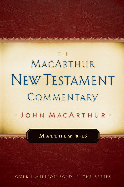 Book cover of Matthew 8-15 MacArthur New Testament Commentary (New Edition) (MacArthur New Testament Commentary Series)