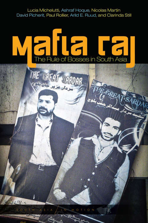 Mafia Raj: The Rule of Bosses in South Asia (South Asia in Motion)