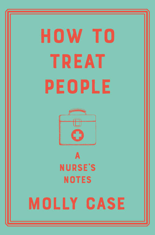 Book cover of How to Treat People: A Nurse's Notes