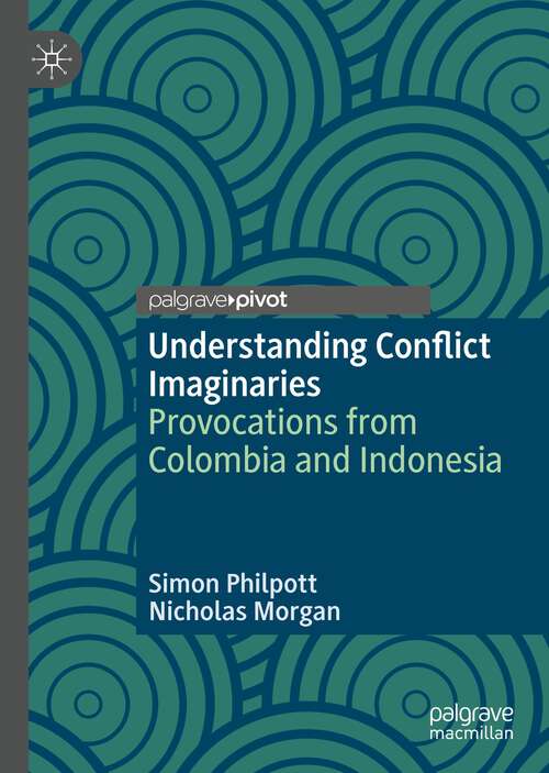 Book cover of Understanding Conflict Imaginaries: Provocations from Colombia and Indonesia (1st ed. 2022) (Rethinking Peace and Conflict Studies)