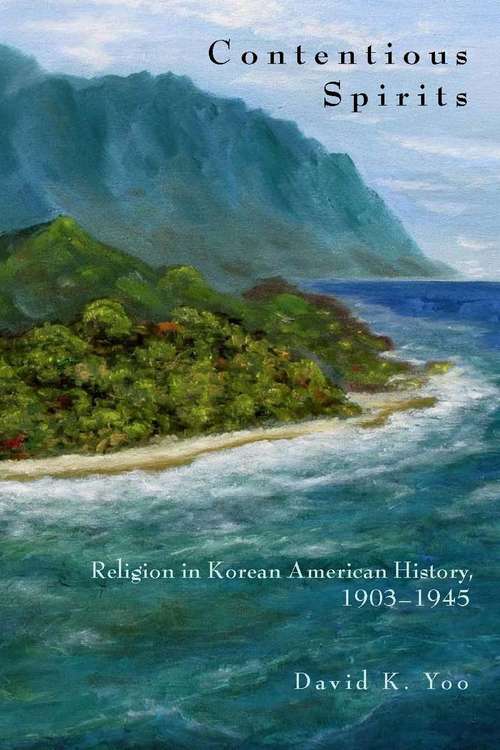 Book cover of Contentious Spirits: Religion in Korean American History, 1903-1945