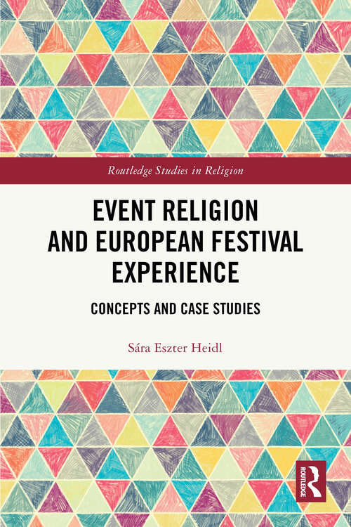 Book cover of Event Religion and European Festival Experience: Concepts and Case Studies (1) (Routledge Studies in Religion)