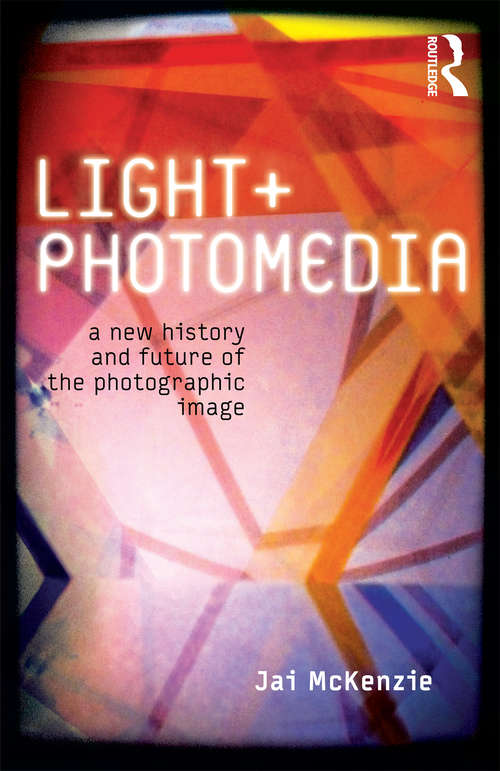 Book cover of Light and Photomedia: A New History and Future of the Photographic Image (International Library Of Visual Culture Ser.)