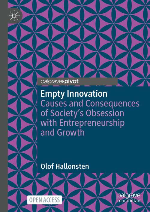 Book cover of Empty Innovation: Causes and Consequences of Society's Obsession with Entrepreneurship and Growth (1st ed. 2023)