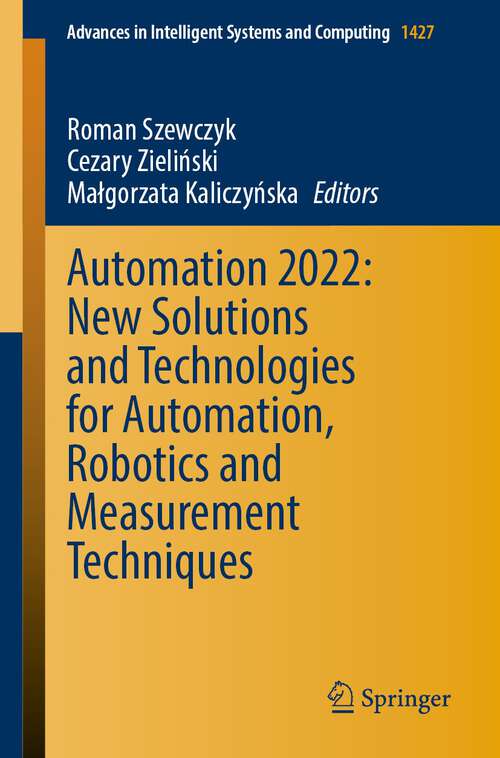 Automation 2022: New Solutions and Technologies for Automation, Robotics and Measurement Techniques (Advances in Intelligent Systems and Computing #1427)