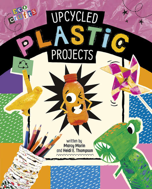 Upcycled Plastic Projects (Eco Crafts Ser.)