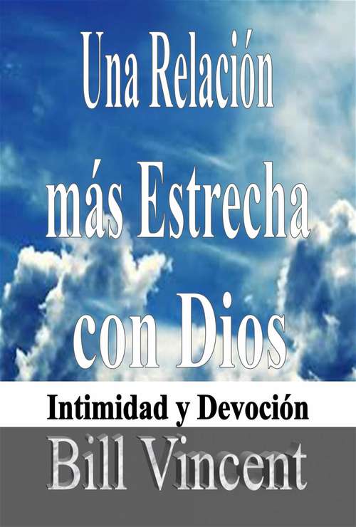Book cover of Una Relación más Estrecha con Dios: Intimidad y Devoción
