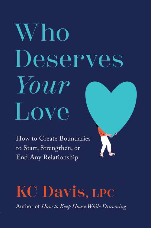 Book cover of Who Deserves Your Love: How to Create Boundaries to Start, Strengthen, or End Any Relationship
